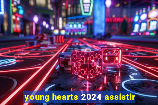 young hearts 2024 assistir